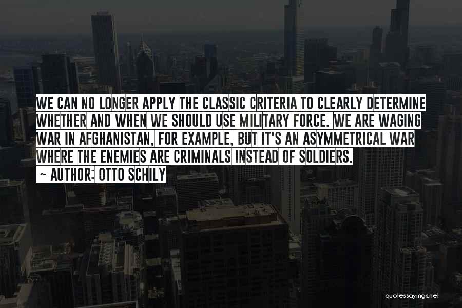 Otto Schily Quotes: We Can No Longer Apply The Classic Criteria To Clearly Determine Whether And When We Should Use Military Force. We