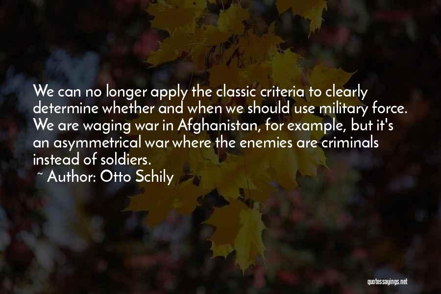 Otto Schily Quotes: We Can No Longer Apply The Classic Criteria To Clearly Determine Whether And When We Should Use Military Force. We