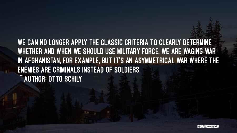 Otto Schily Quotes: We Can No Longer Apply The Classic Criteria To Clearly Determine Whether And When We Should Use Military Force. We