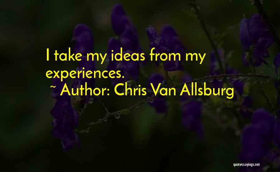 Chris Van Allsburg Quotes: I Take My Ideas From My Experiences.