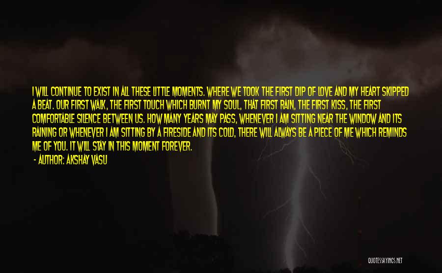 Akshay Vasu Quotes: I Will Continue To Exist In All These Little Moments. Where We Took The First Dip Of Love And My