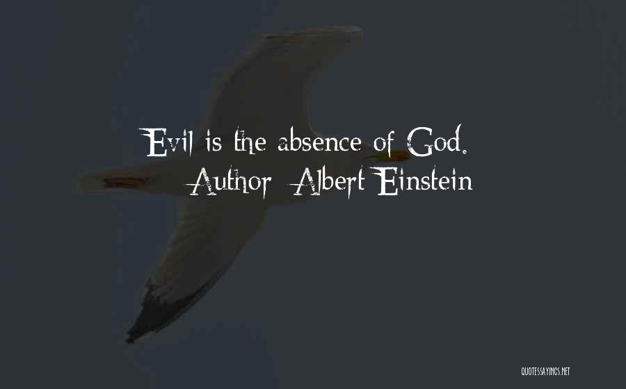 Albert Einstein Quotes: Evil Is The Absence Of God.