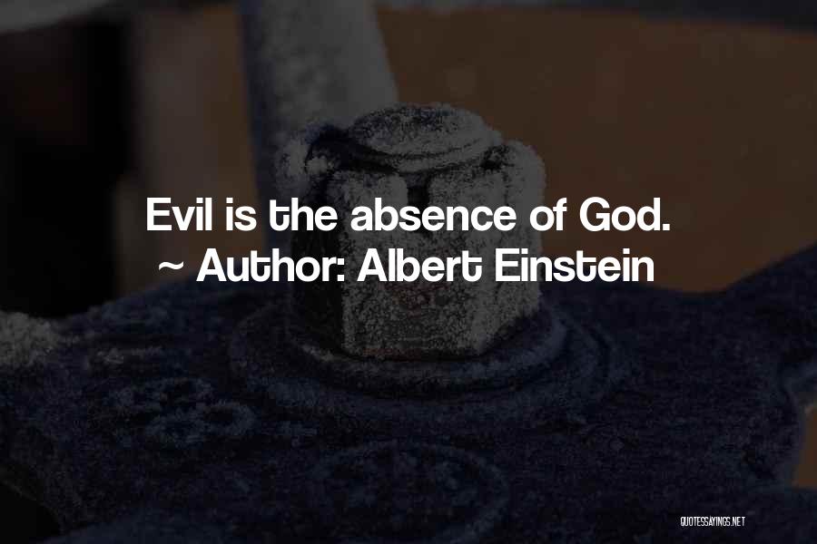 Albert Einstein Quotes: Evil Is The Absence Of God.