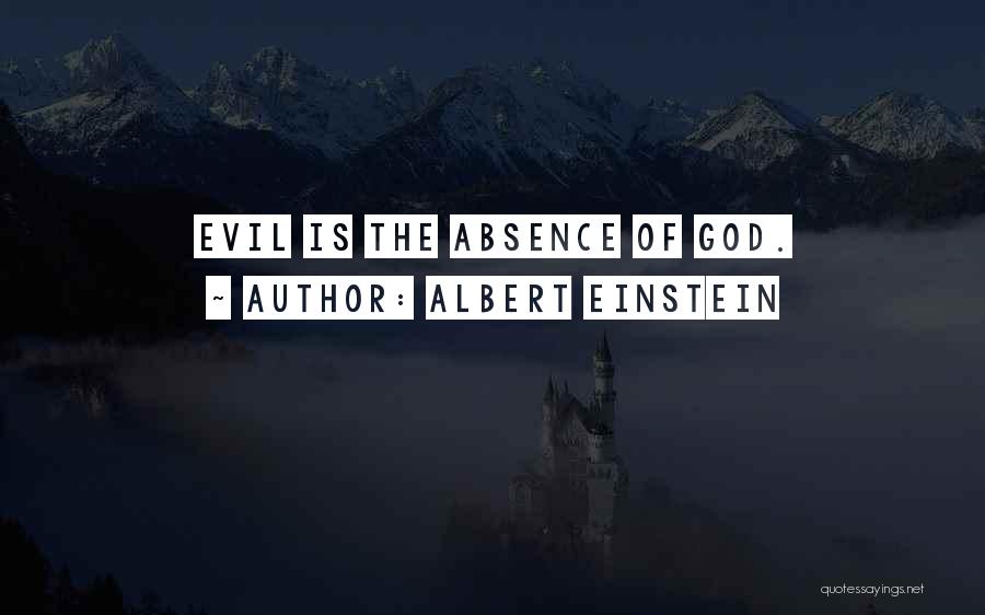 Albert Einstein Quotes: Evil Is The Absence Of God.