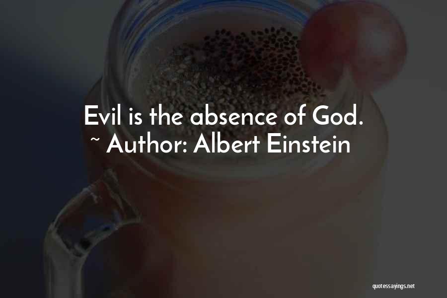 Albert Einstein Quotes: Evil Is The Absence Of God.
