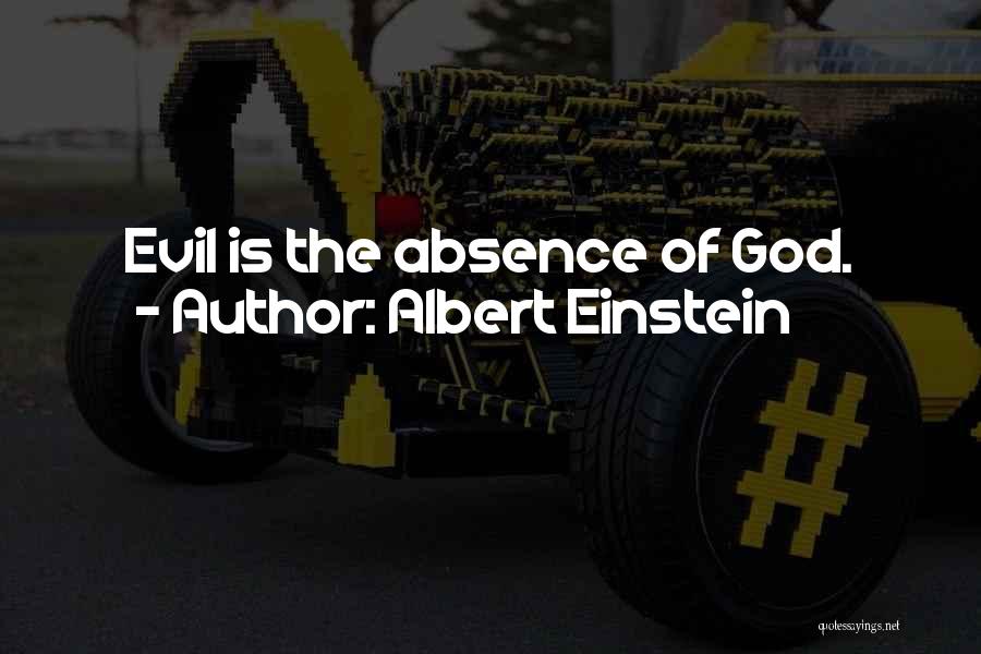 Albert Einstein Quotes: Evil Is The Absence Of God.