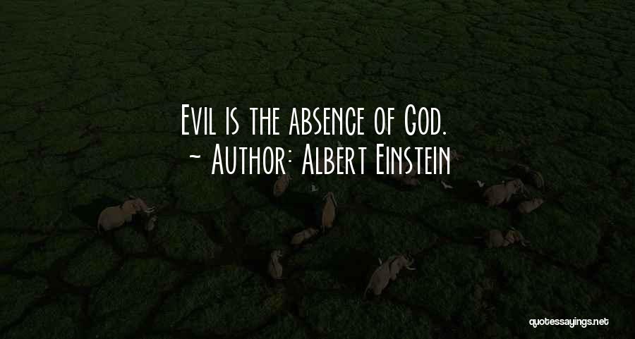 Albert Einstein Quotes: Evil Is The Absence Of God.