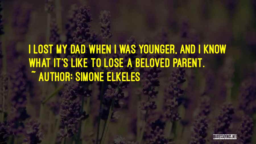 Simone Elkeles Quotes: I Lost My Dad When I Was Younger, And I Know What It's Like To Lose A Beloved Parent.