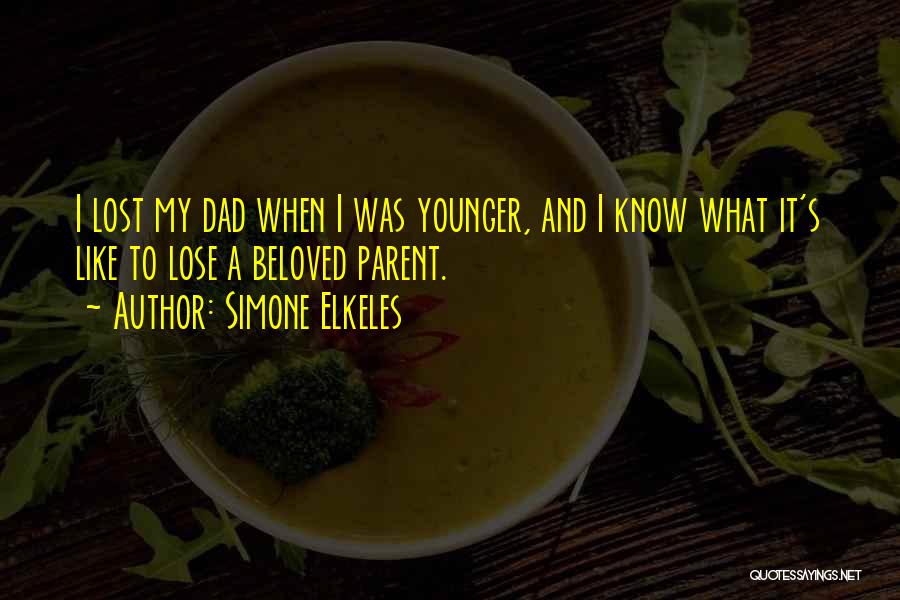Simone Elkeles Quotes: I Lost My Dad When I Was Younger, And I Know What It's Like To Lose A Beloved Parent.