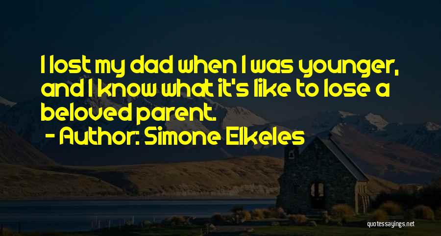 Simone Elkeles Quotes: I Lost My Dad When I Was Younger, And I Know What It's Like To Lose A Beloved Parent.