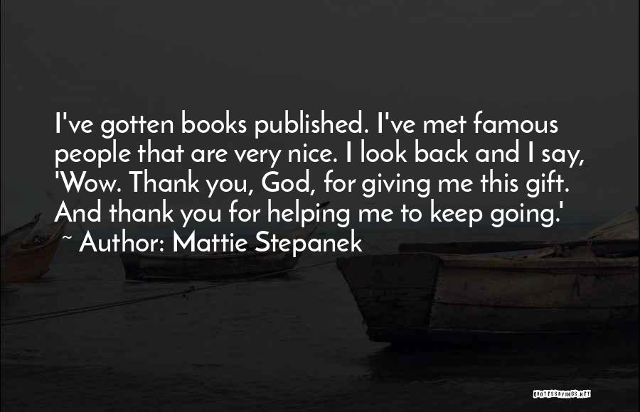 Mattie Stepanek Quotes: I've Gotten Books Published. I've Met Famous People That Are Very Nice. I Look Back And I Say, 'wow. Thank