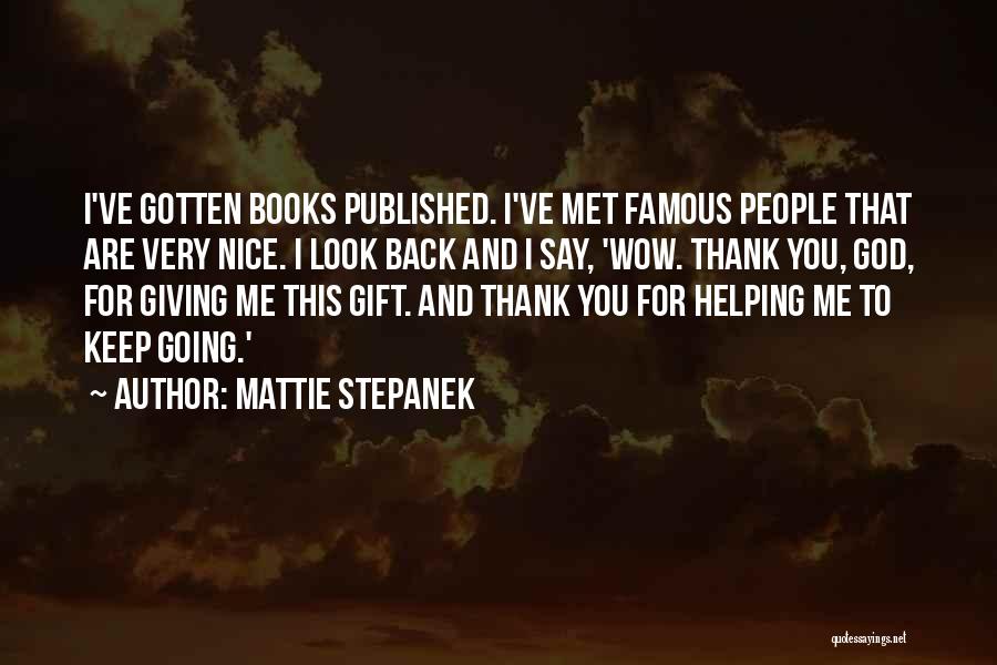 Mattie Stepanek Quotes: I've Gotten Books Published. I've Met Famous People That Are Very Nice. I Look Back And I Say, 'wow. Thank