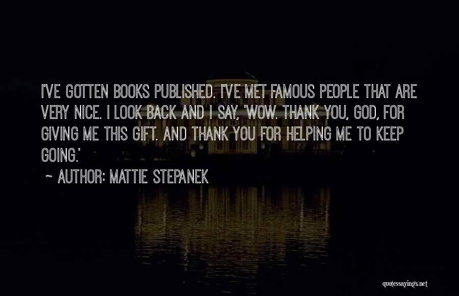 Mattie Stepanek Quotes: I've Gotten Books Published. I've Met Famous People That Are Very Nice. I Look Back And I Say, 'wow. Thank