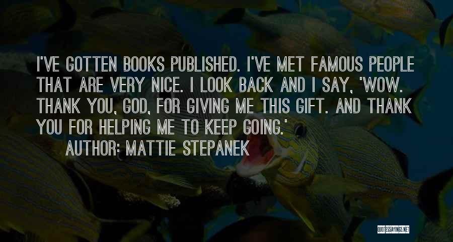 Mattie Stepanek Quotes: I've Gotten Books Published. I've Met Famous People That Are Very Nice. I Look Back And I Say, 'wow. Thank