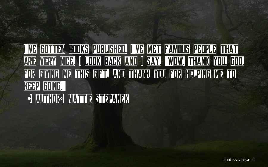 Mattie Stepanek Quotes: I've Gotten Books Published. I've Met Famous People That Are Very Nice. I Look Back And I Say, 'wow. Thank