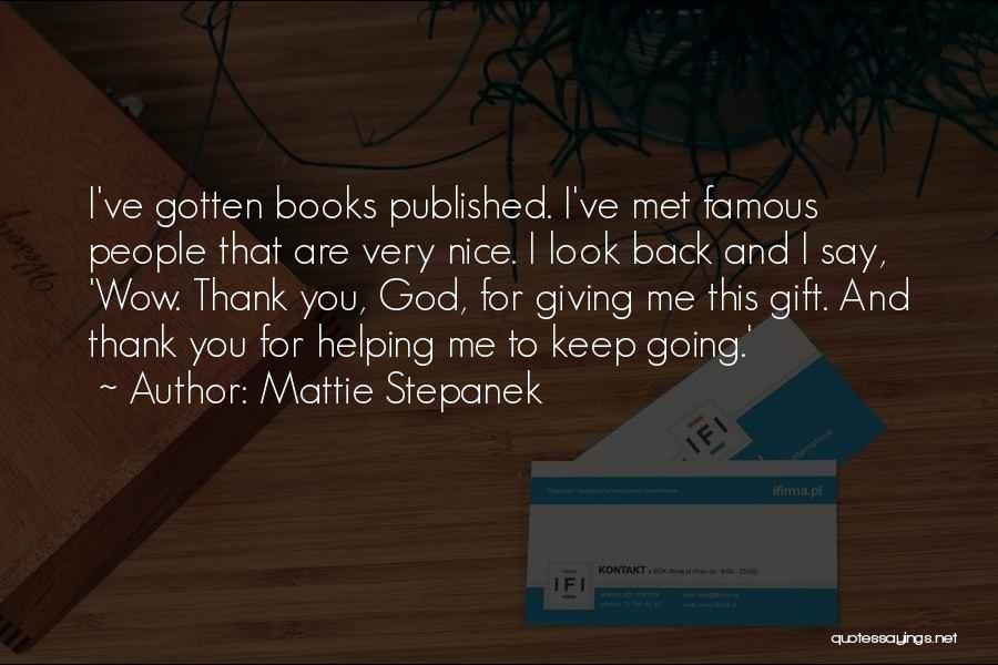 Mattie Stepanek Quotes: I've Gotten Books Published. I've Met Famous People That Are Very Nice. I Look Back And I Say, 'wow. Thank