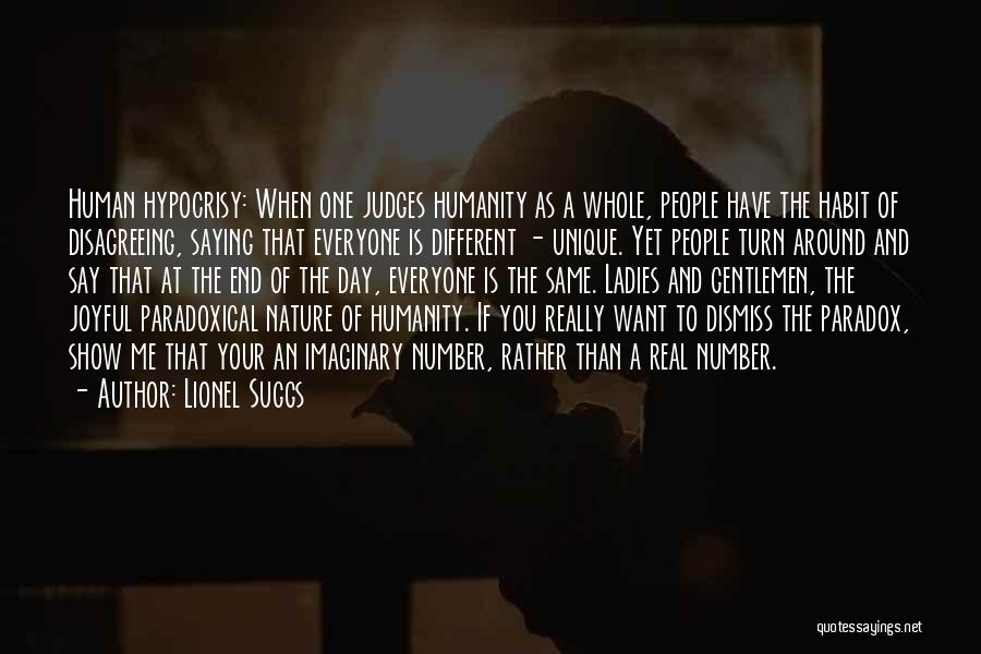 Lionel Suggs Quotes: Human Hypocrisy: When One Judges Humanity As A Whole, People Have The Habit Of Disagreeing, Saying That Everyone Is Different
