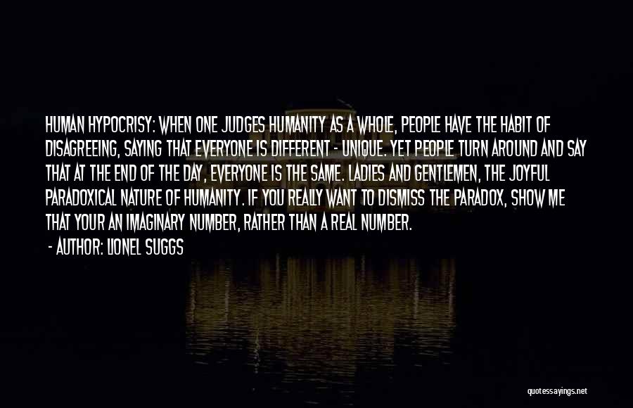 Lionel Suggs Quotes: Human Hypocrisy: When One Judges Humanity As A Whole, People Have The Habit Of Disagreeing, Saying That Everyone Is Different
