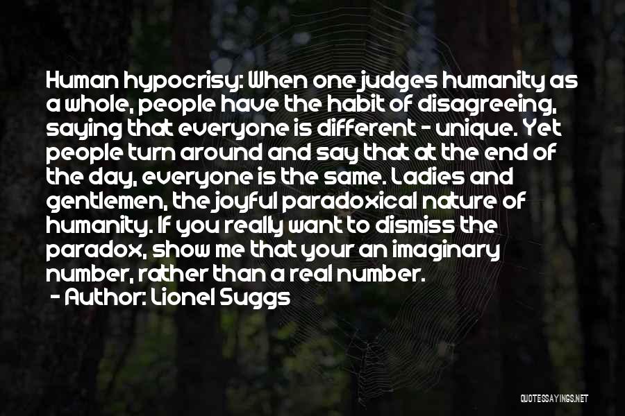 Lionel Suggs Quotes: Human Hypocrisy: When One Judges Humanity As A Whole, People Have The Habit Of Disagreeing, Saying That Everyone Is Different