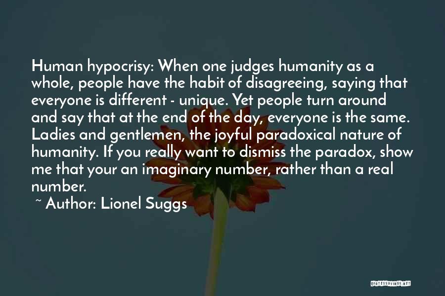 Lionel Suggs Quotes: Human Hypocrisy: When One Judges Humanity As A Whole, People Have The Habit Of Disagreeing, Saying That Everyone Is Different