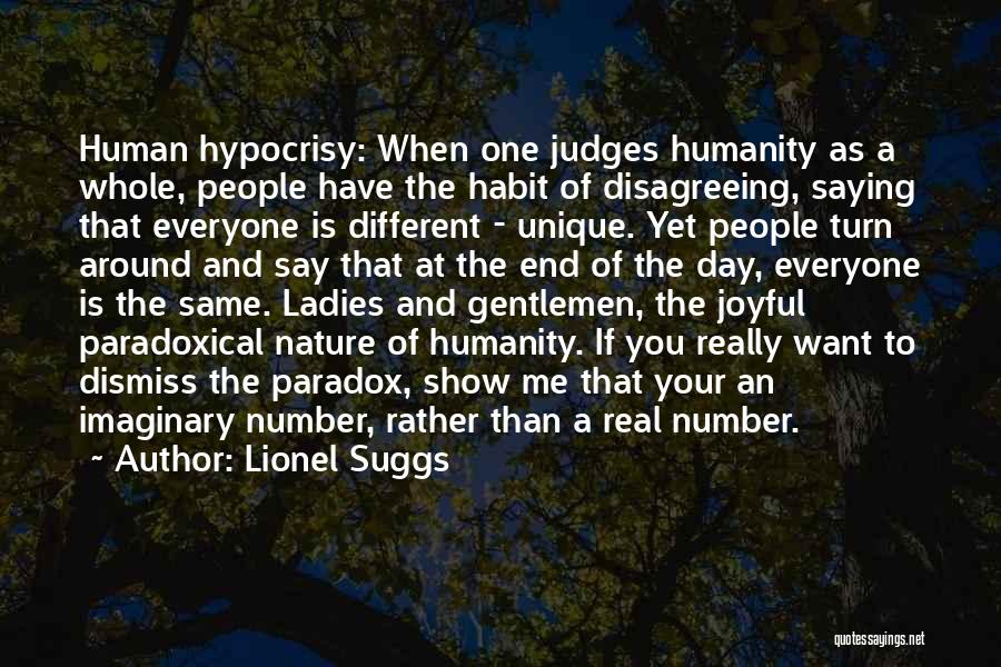 Lionel Suggs Quotes: Human Hypocrisy: When One Judges Humanity As A Whole, People Have The Habit Of Disagreeing, Saying That Everyone Is Different