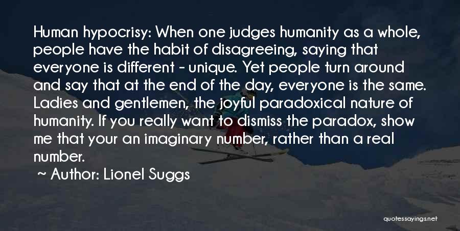 Lionel Suggs Quotes: Human Hypocrisy: When One Judges Humanity As A Whole, People Have The Habit Of Disagreeing, Saying That Everyone Is Different