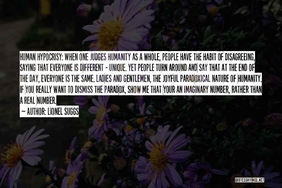 Lionel Suggs Quotes: Human Hypocrisy: When One Judges Humanity As A Whole, People Have The Habit Of Disagreeing, Saying That Everyone Is Different