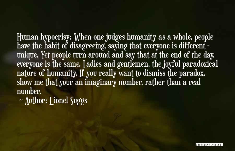 Lionel Suggs Quotes: Human Hypocrisy: When One Judges Humanity As A Whole, People Have The Habit Of Disagreeing, Saying That Everyone Is Different