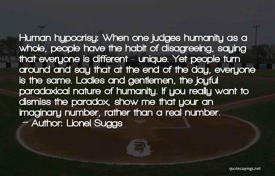 Lionel Suggs Quotes: Human Hypocrisy: When One Judges Humanity As A Whole, People Have The Habit Of Disagreeing, Saying That Everyone Is Different
