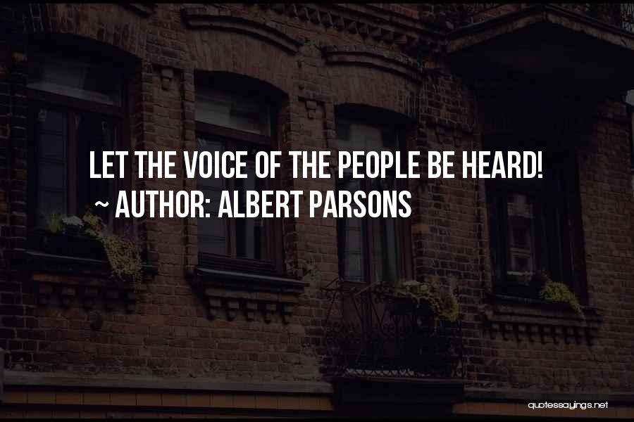 Albert Parsons Quotes: Let The Voice Of The People Be Heard!