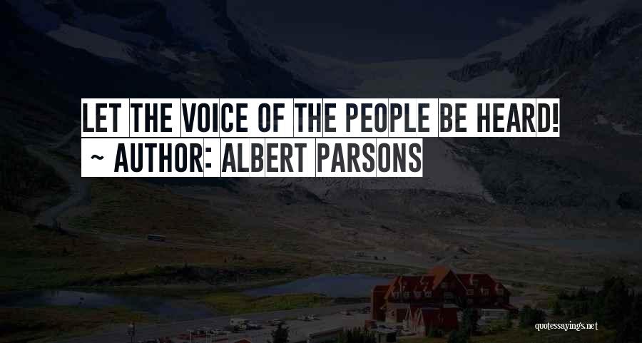 Albert Parsons Quotes: Let The Voice Of The People Be Heard!