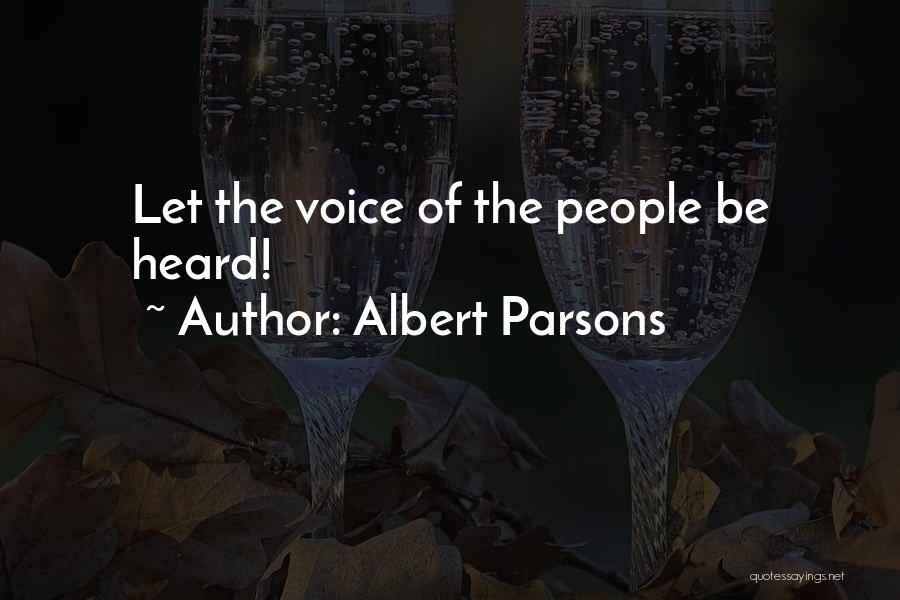 Albert Parsons Quotes: Let The Voice Of The People Be Heard!