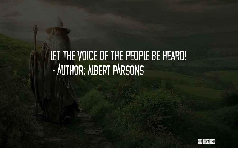 Albert Parsons Quotes: Let The Voice Of The People Be Heard!