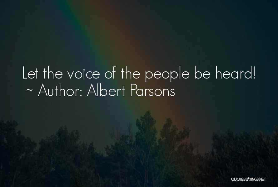 Albert Parsons Quotes: Let The Voice Of The People Be Heard!