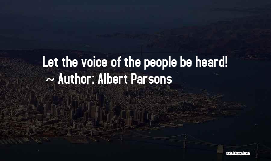 Albert Parsons Quotes: Let The Voice Of The People Be Heard!