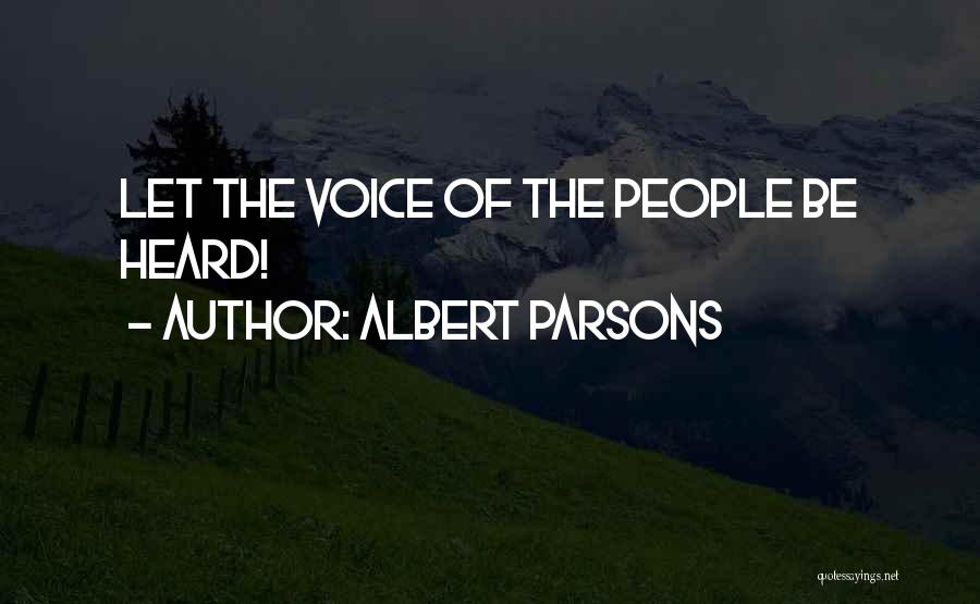 Albert Parsons Quotes: Let The Voice Of The People Be Heard!