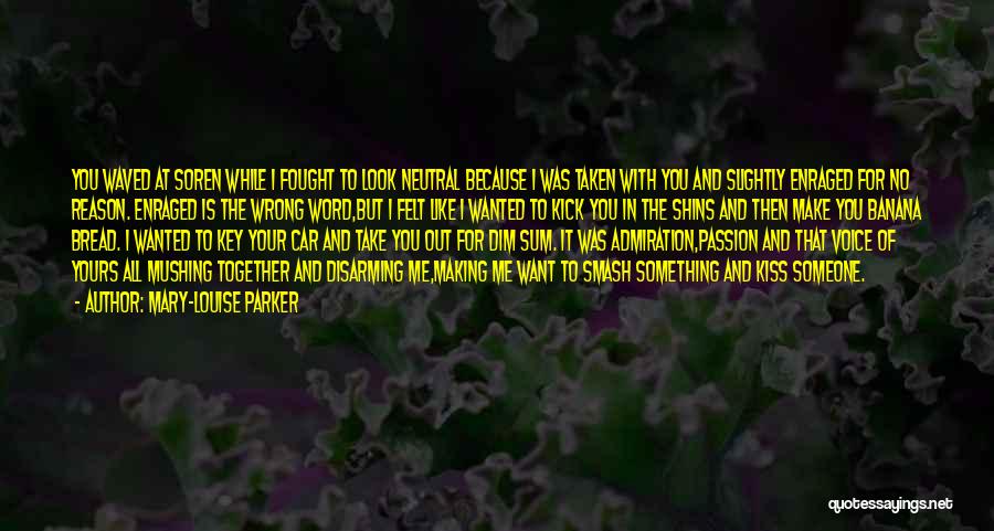 Mary-Louise Parker Quotes: You Waved At Soren While I Fought To Look Neutral Because I Was Taken With You And Slightly Enraged For