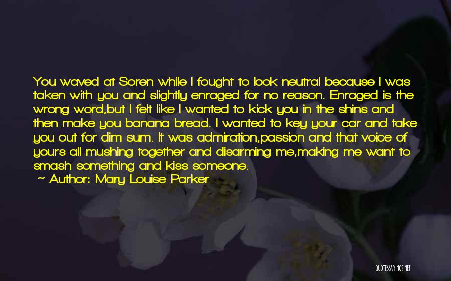 Mary-Louise Parker Quotes: You Waved At Soren While I Fought To Look Neutral Because I Was Taken With You And Slightly Enraged For