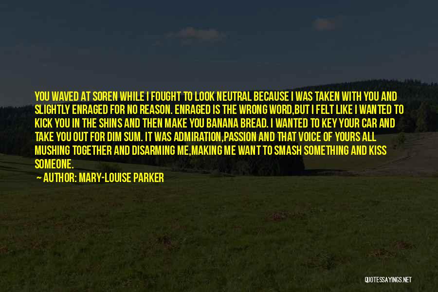 Mary-Louise Parker Quotes: You Waved At Soren While I Fought To Look Neutral Because I Was Taken With You And Slightly Enraged For