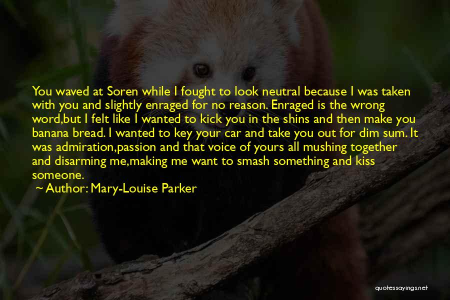 Mary-Louise Parker Quotes: You Waved At Soren While I Fought To Look Neutral Because I Was Taken With You And Slightly Enraged For