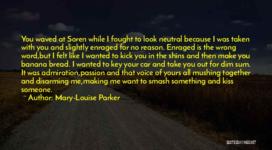 Mary-Louise Parker Quotes: You Waved At Soren While I Fought To Look Neutral Because I Was Taken With You And Slightly Enraged For