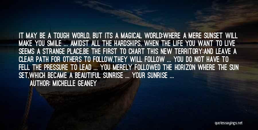 Michelle Geaney Quotes: It May Be A Tough World, But Its A Magical World;where A Mere Sunset Will Make You Smile ... Amidst