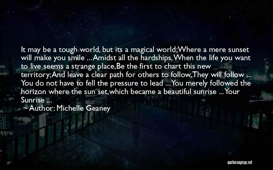 Michelle Geaney Quotes: It May Be A Tough World, But Its A Magical World;where A Mere Sunset Will Make You Smile ... Amidst