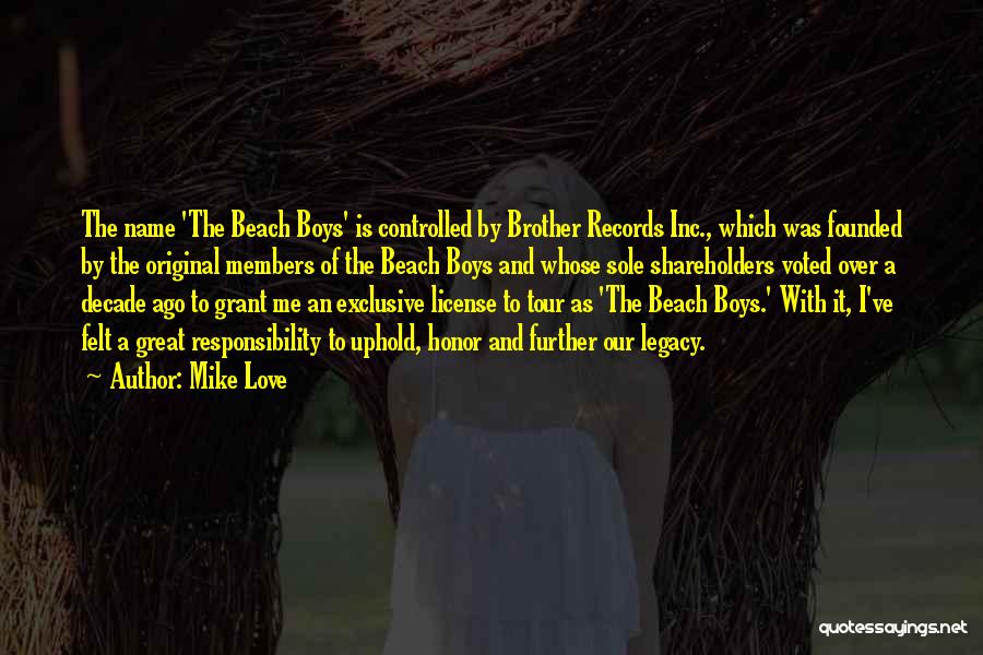 Mike Love Quotes: The Name 'the Beach Boys' Is Controlled By Brother Records Inc., Which Was Founded By The Original Members Of The