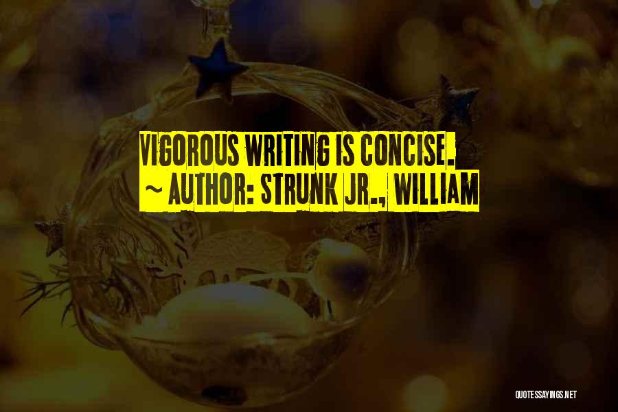 Strunk Jr., William Quotes: Vigorous Writing Is Concise.