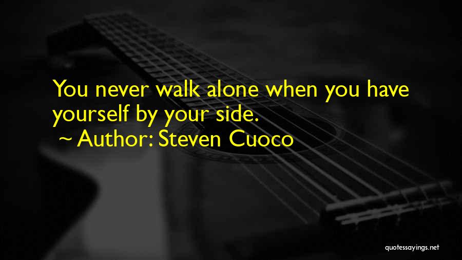 Steven Cuoco Quotes: You Never Walk Alone When You Have Yourself By Your Side.