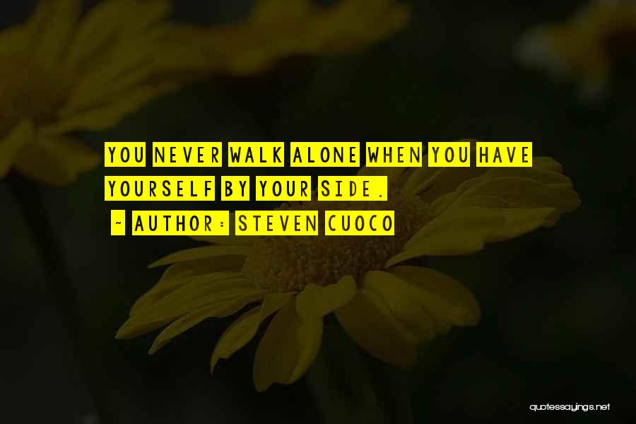 Steven Cuoco Quotes: You Never Walk Alone When You Have Yourself By Your Side.