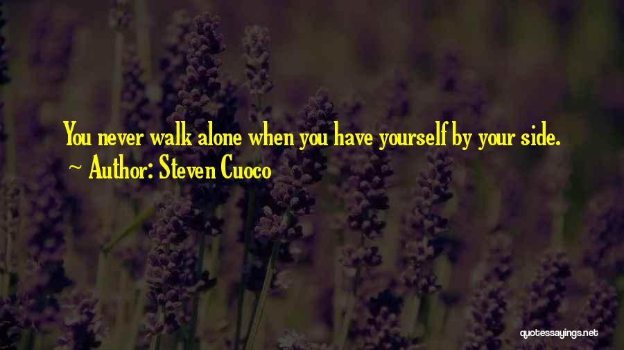 Steven Cuoco Quotes: You Never Walk Alone When You Have Yourself By Your Side.