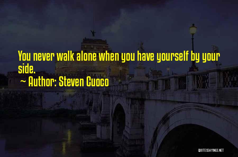 Steven Cuoco Quotes: You Never Walk Alone When You Have Yourself By Your Side.