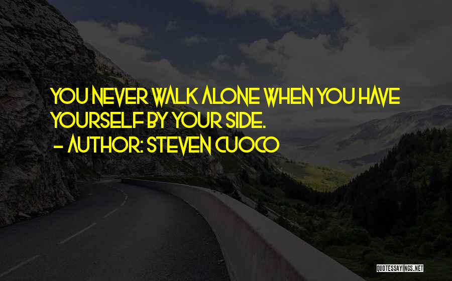 Steven Cuoco Quotes: You Never Walk Alone When You Have Yourself By Your Side.